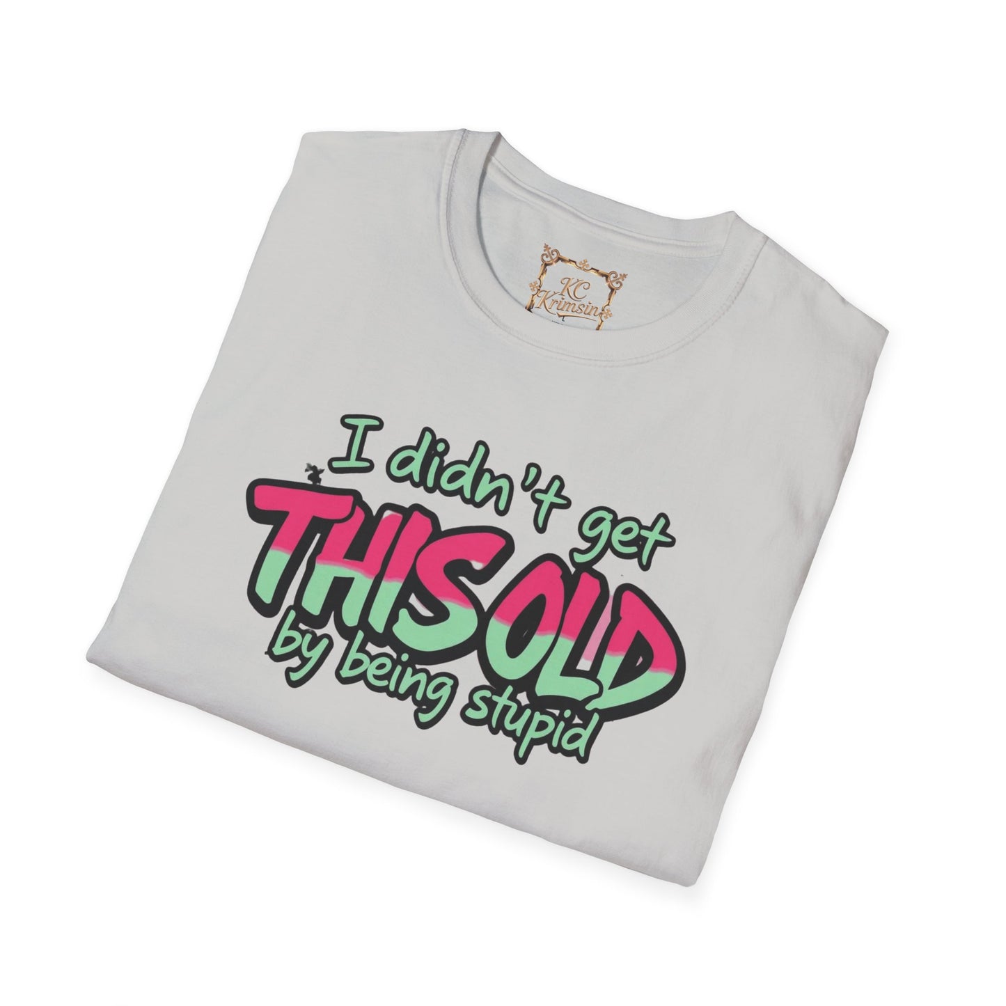 :I didn't get this old by being stupid" funny SENIOR tee, Unisex Softstyle T-Shirt