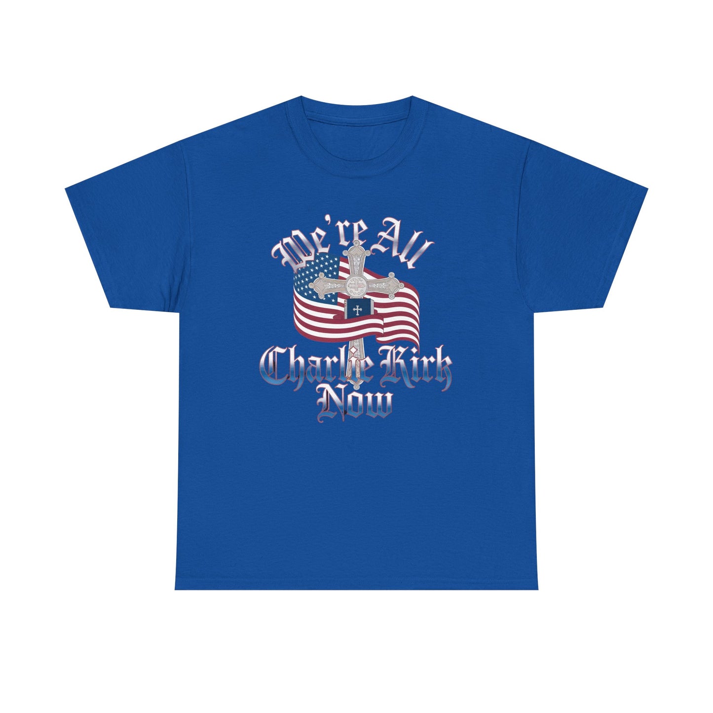 Tribute Tee We Are ALL Charlie Kirk NOW Patriotic Design