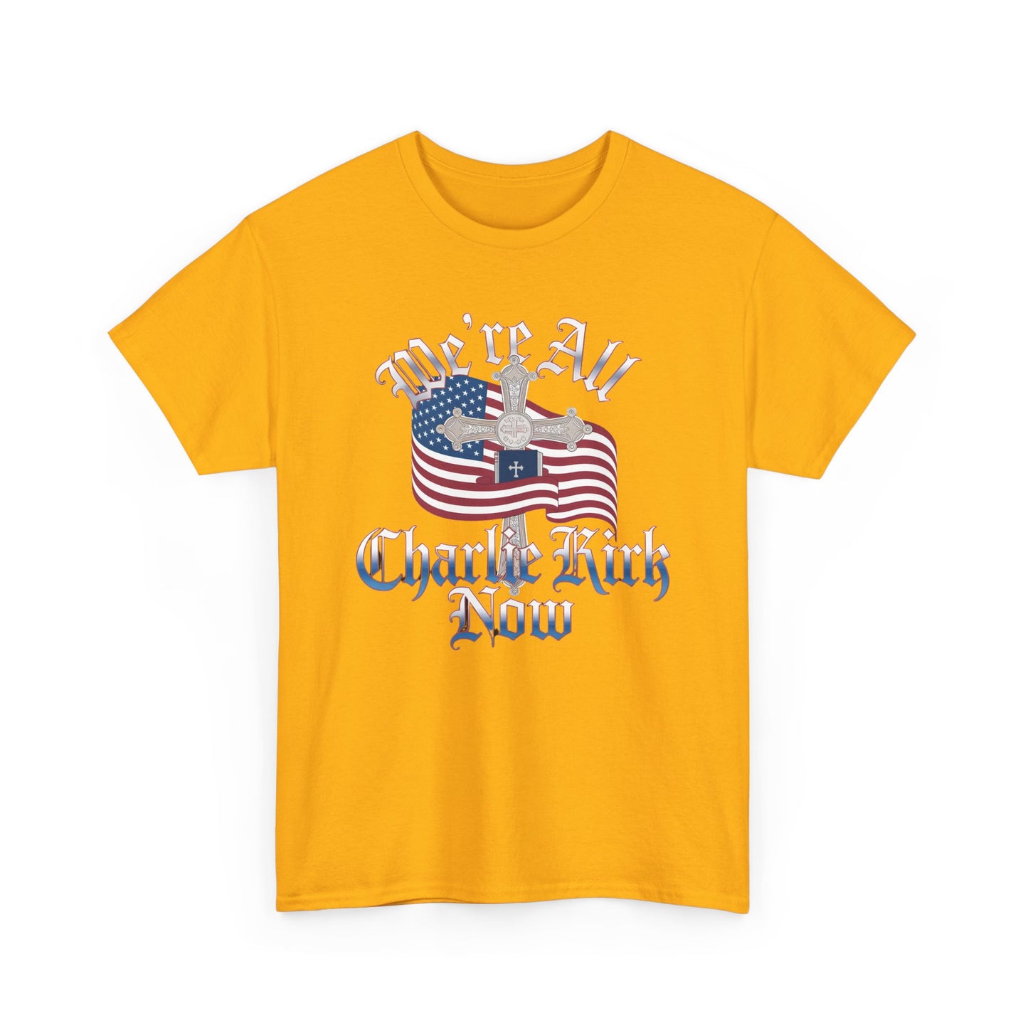 Tribute Tee We Are ALL Charlie Kirk NOW Patriotic Design