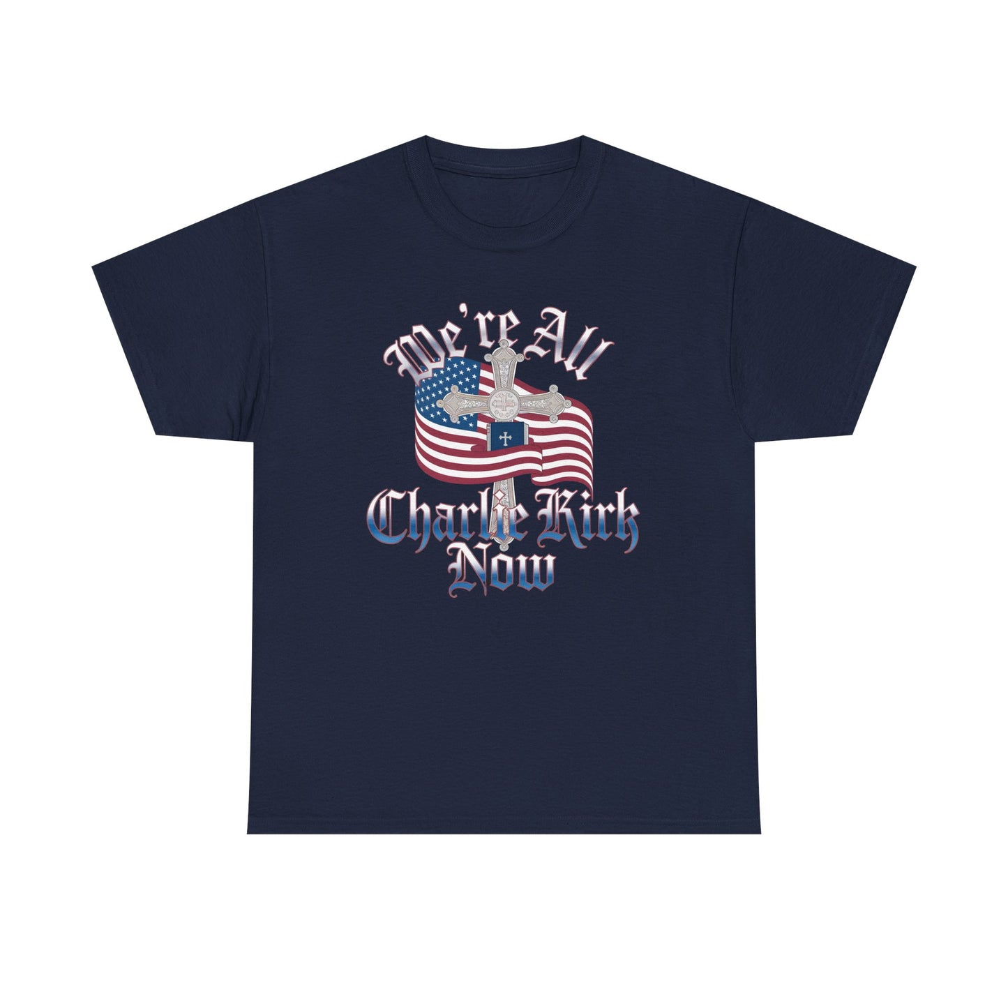 Tribute Tee We Are ALL Charlie Kirk NOW Patriotic Design