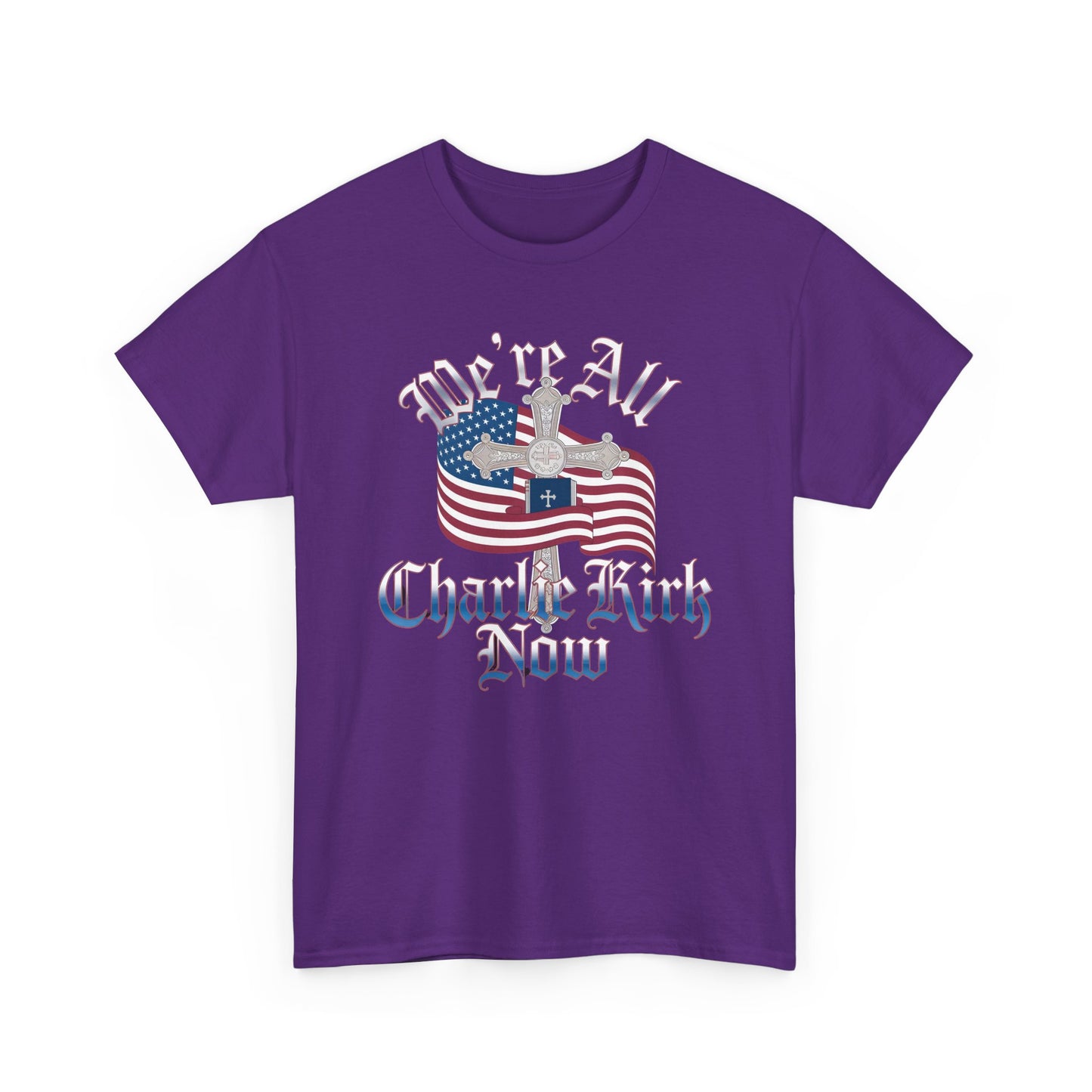 Tribute Tee We Are ALL Charlie Kirk NOW Patriotic Design
