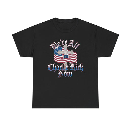 Tribute Tee We Are ALL Charlie Kirk NOW Patriotic Design