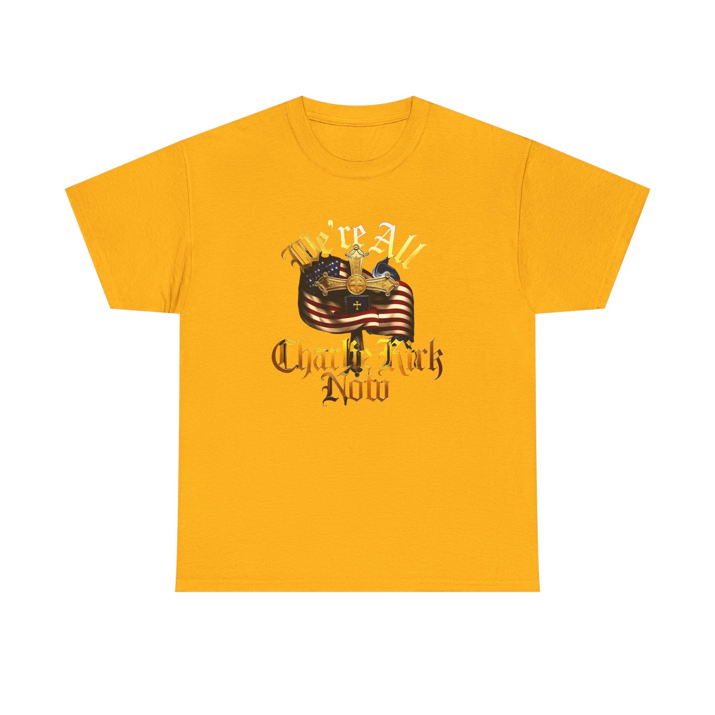 Tribute Tee We Are ALL Charlie Kirk NOW Patriotic Design