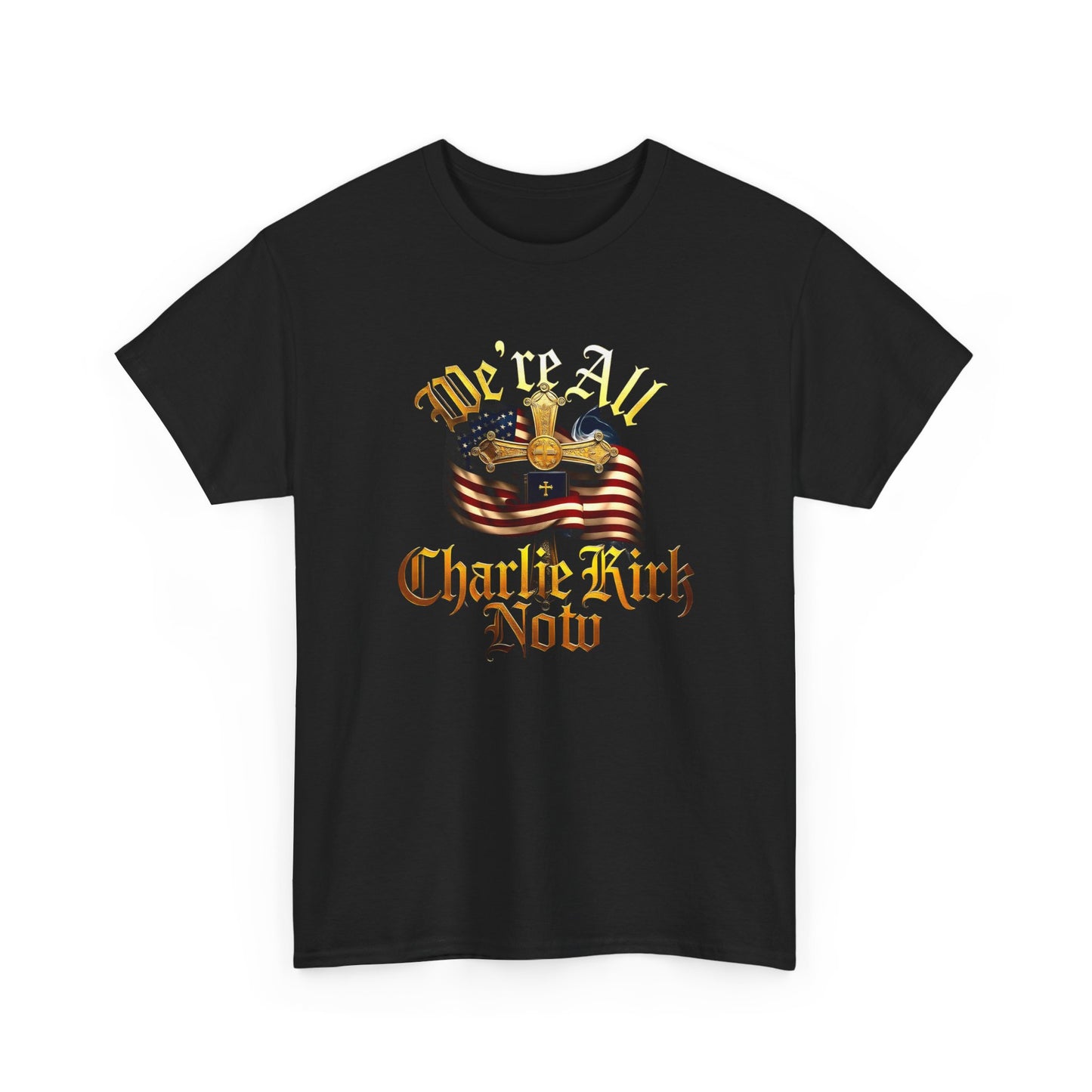 Tribute Tee We Are ALL Charlie Kirk NOW Patriotic Design