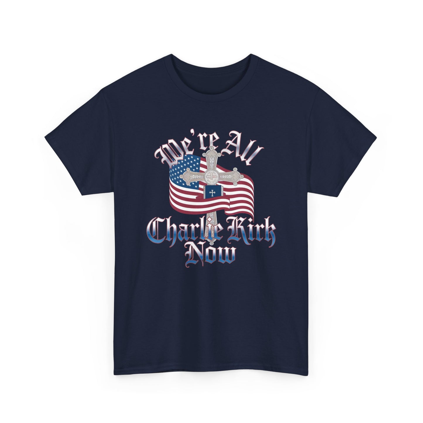 Tribute Tee We Are ALL Charlie Kirk NOW Patriotic Design