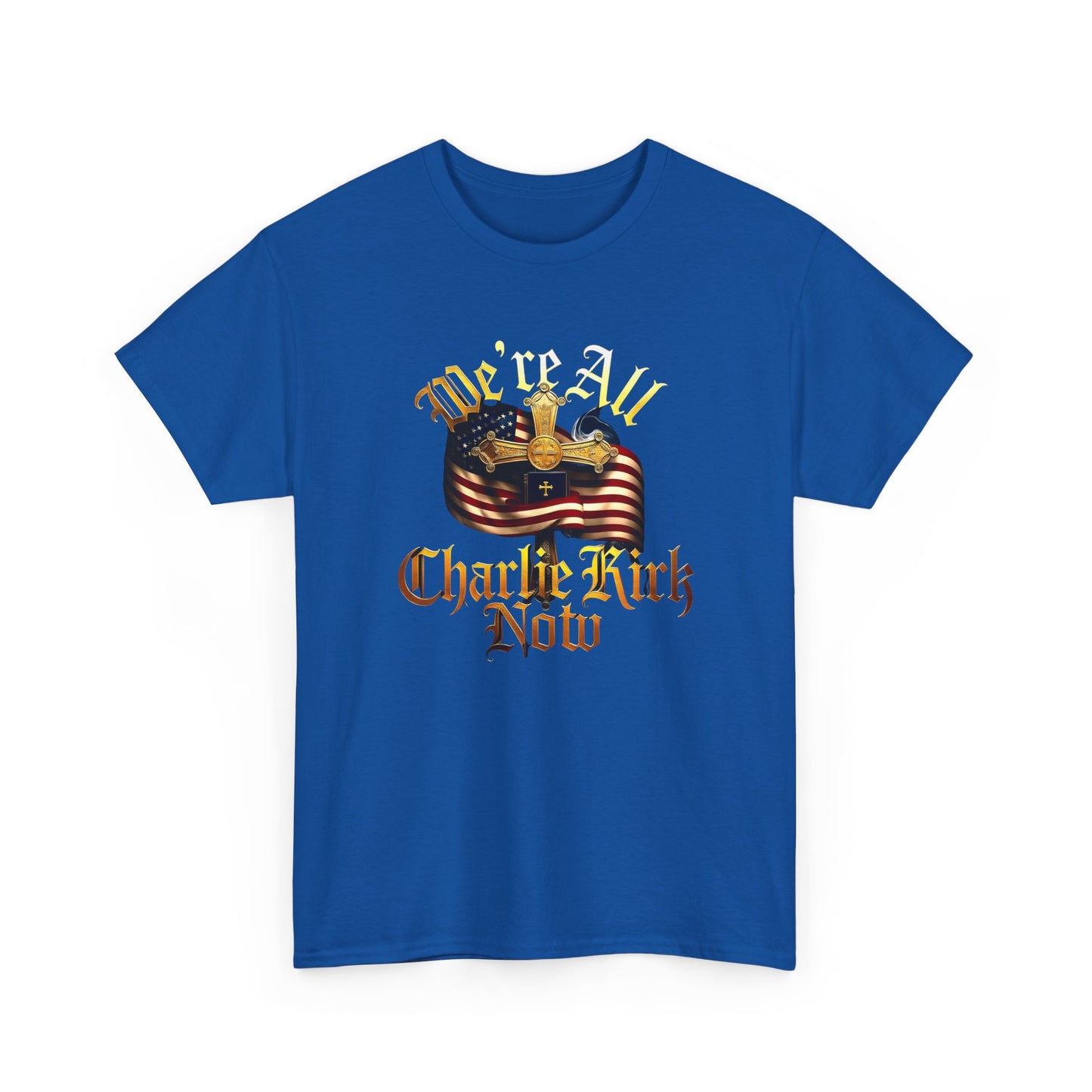 Tribute Tee We Are ALL Charlie Kirk NOW Patriotic Design