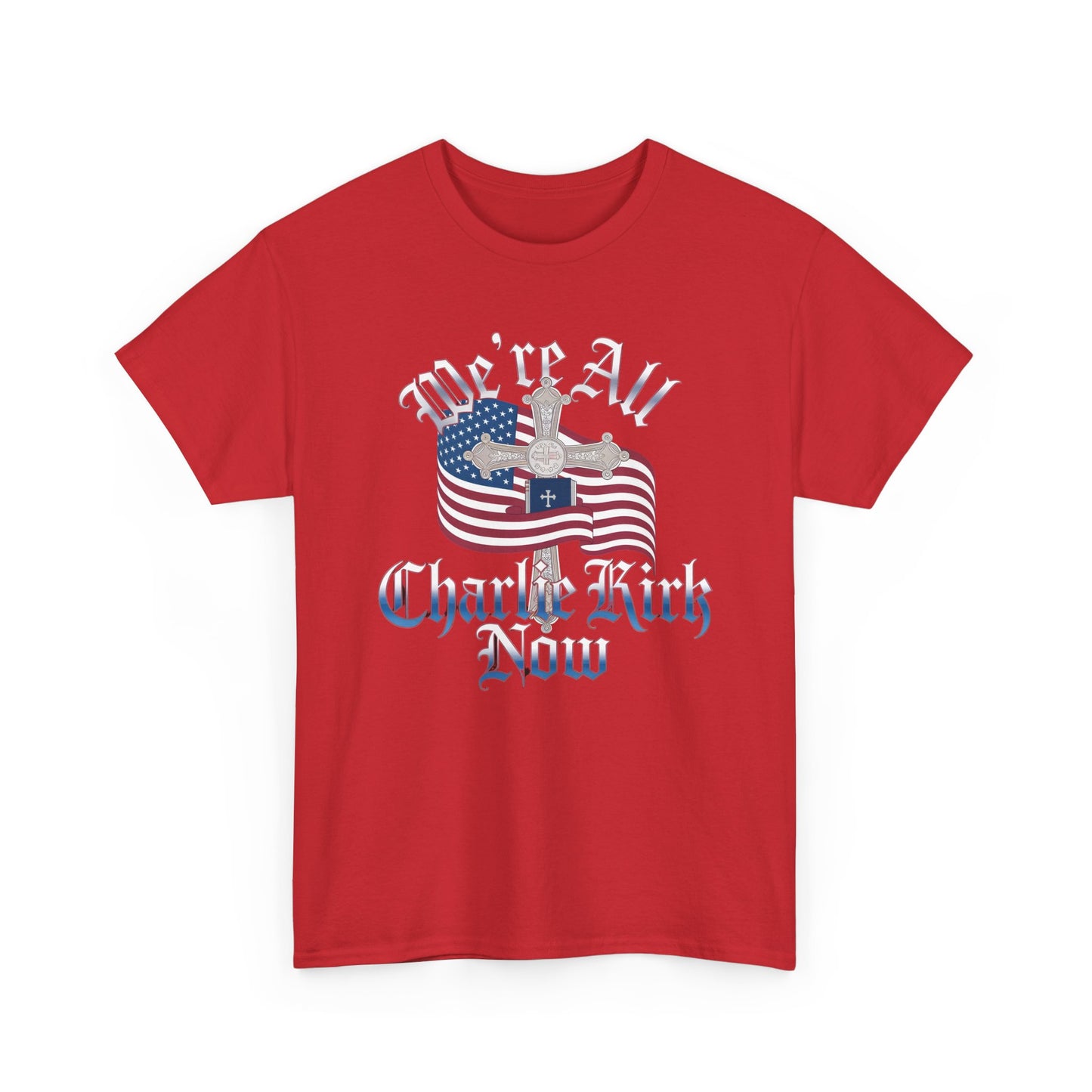 Tribute Tee We Are ALL Charlie Kirk NOW Patriotic Design
