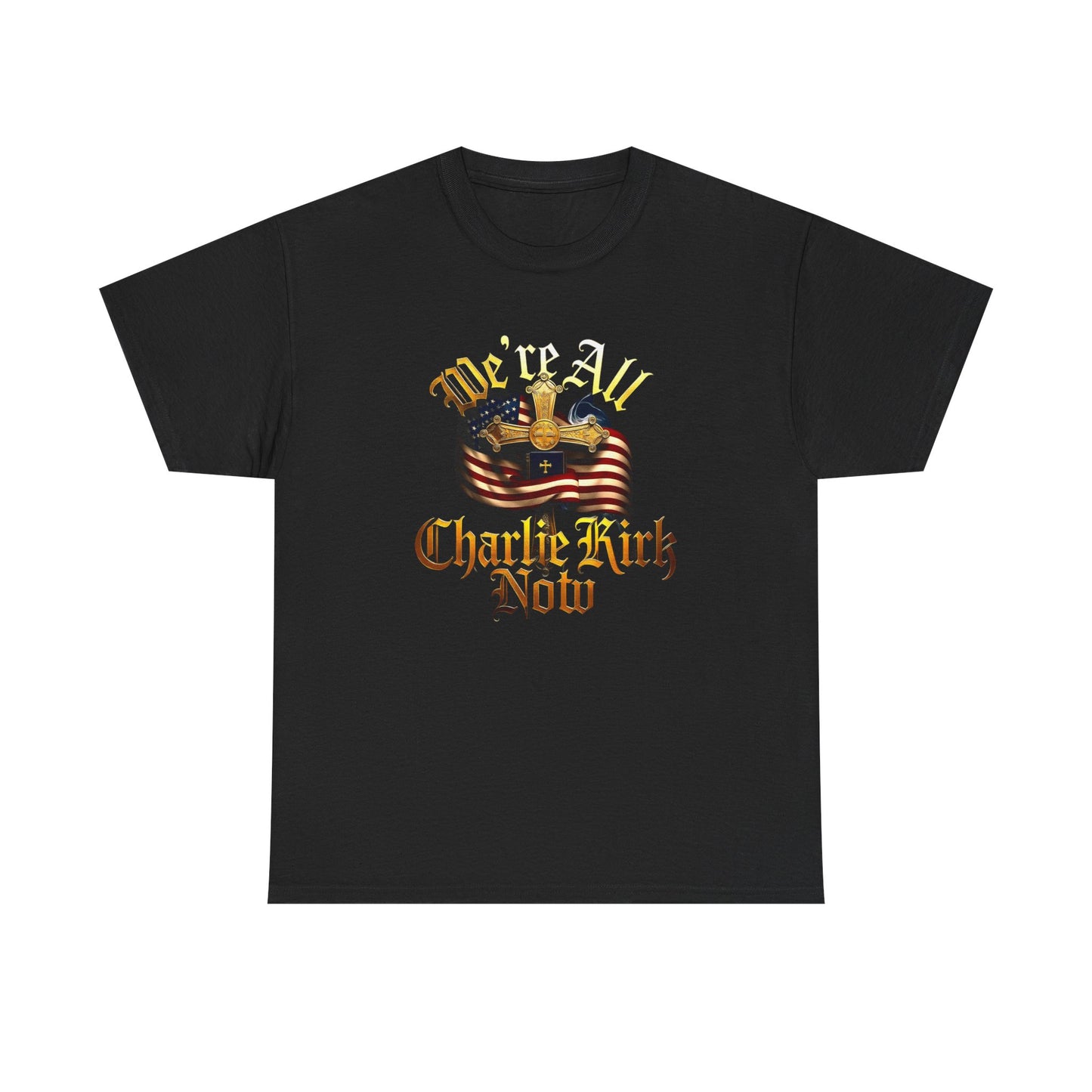 Tribute Tee We Are ALL Charlie Kirk NOW Patriotic Design