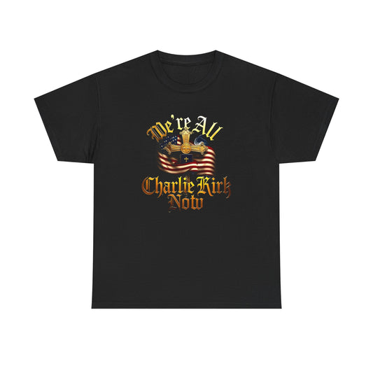 Tribute Tee We Are ALL Charlie Kirk NOW Patriotic Design