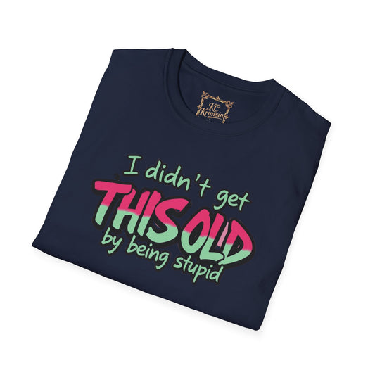 :I didn't get this old by being stupid" funny SENIOR tee, Unisex Softstyle T-Shirt