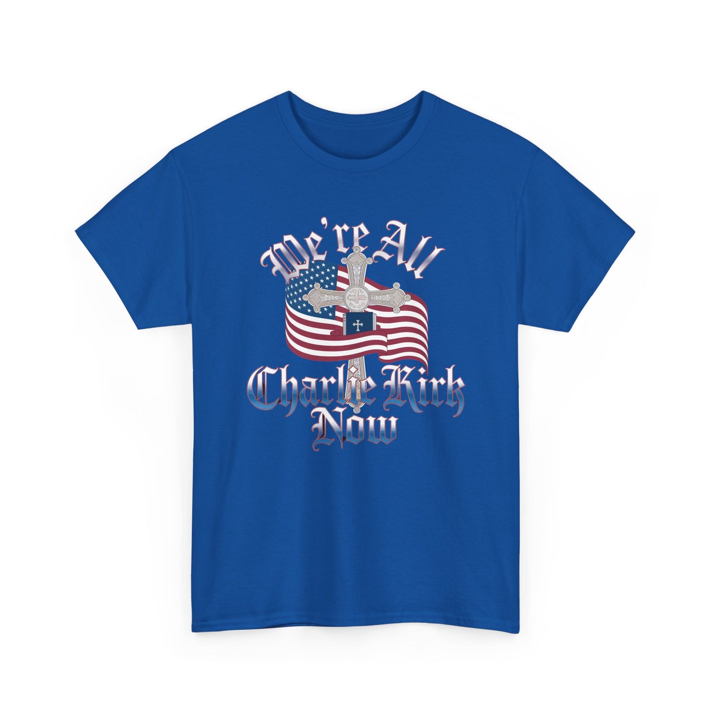 Tribute Tee We Are ALL Charlie Kirk NOW Patriotic Design